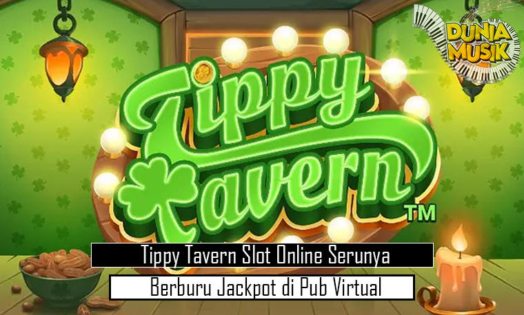 Tippy Tavern Slot Online Serunya Berburu Jackpot di Pub Virtual